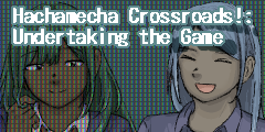 Hachamecha Crossroads!: Undertaking the Game.